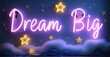© antishock - Neon sign dream big glowing stars floating cosmic waves inspiring radiant soft glow bright colorful realistic photo
