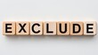 © Kultivad - Word 'Exclude' Displayed on Wooden Cubes