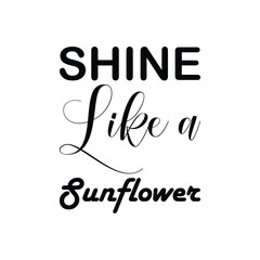 Wall Mural - shine like a sunflower black letter quote