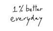 © StreetOnCamara - 1% one percent better everyday text calligraphy hand written lettering script black color object motivation percentage business financial health spiration symbol sign balance activity wellness improve