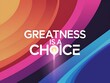 © Venture Bell - Greatness is a Choice Typography and Colorful Background Motivational Quote T-shirt Design Illustration