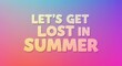 © Oxana39 - Inspirational summer quote on colorful gradient background