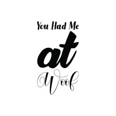 Wall Mural - you had me at woof black letters quote