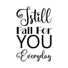 Wall Mural - istill fall for you everyday black letter quote