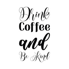 Wall Mural - drink coffee and be kind black letters quote