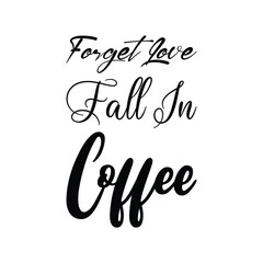 Wall Mural - forget love fall in coffee black letter quote