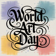 © Shabab Bin Rafique - Artistic Calligraphy 'World Art Day' Typography with Decorative Swashes on Textured Background