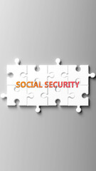 Leinwandbilder - Social Security complex like a puzzle - pictured as word social security on a puzzle pieces to show that social security is complex and needs cooperating pieces that fit together. ,3d illustration
