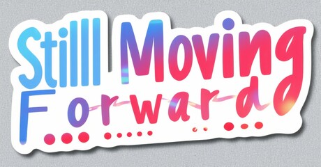 Aufkleber - Colorful text reads Still Moving Forward. Bright pink, blue hues dominate design. Dots below suggest continuation, progress, optimism. Simple, bold typography.