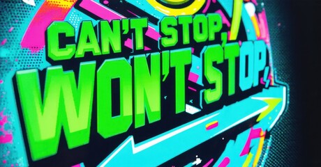 Poster - Bright graphic design features bold text proclaiming Cant Stop, Wont Stop. Vibrant colors, turquoise, pink, yellow create energetic composition. Modern aesthetic, dynamic shapes present playful messag
