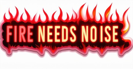 Aufkleber - Bright graphic displays text Fire Needs Noise. Flames surround words, creating dynamic visual impact. Red, yellow hues dominate design. Bold typography emphasizes message.