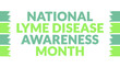 © Yawar Hassan - National Lyme Disease Awareness Month text with side lines on a White background. Which is observed every year in May to celebrate National Lyme Disease Awareness Month