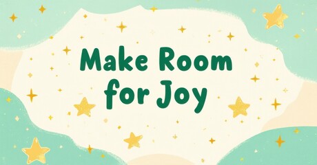Fototapete - Pastel background features text, Make Room for Joy. Stars decorate space, creating cheerful, positive vibe. Simple design.