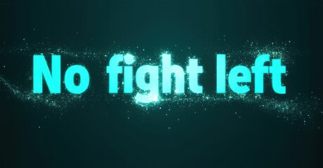Fototapete - Bright text reads No fight left over dark teal background. Particles create glowing effect around words. Simple, impactful message.