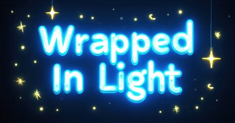 Fototapete - Bright neon text reads Wrapped In Light against dark blue background. Stars sparkle around glowing words. Festive, vibrant design.