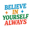 © SamMelk - Believe in Yourself Always Motivational Quote Design featuring vibrant retro typography perfect for posters prints apparel and social media positive affirmation self confidence encouragement