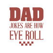 © Bundle_designer - DAD JOKES ARE HOW EYE ROLL, DAD JOKES ARE HOW EYE ROLL Shirt, Trendy Father's Day Gift Shirt, Best Dad Svg gift for Father’s Day, Dad Shirt Svg
