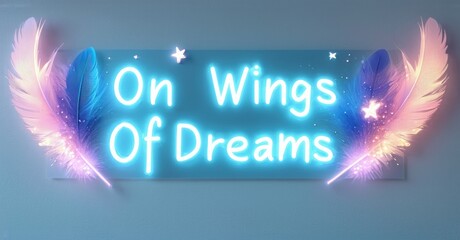 Fototapete - Neon sign displays text On Wings Of Dreams. Pink, blue wings flank glowing lettering. Stars add whimsical touch.