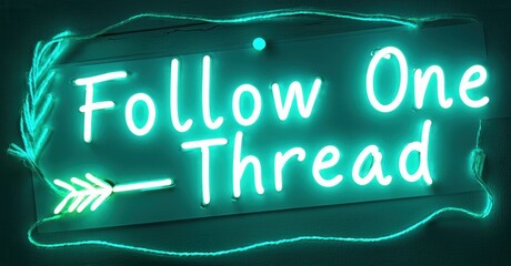 Aufkleber - Bright neon sign displays text Follow One Thread. Arrow points right. Dark background enhances glowing turquoise illumination. Simple, modern design.