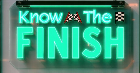 Leinwandbilder - Bright neon sign displays text Know The Finish. Dark background emphasizes glowing green lettering, checkered flags visible.