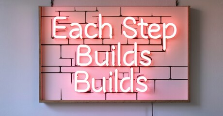 Poster - Neon sign displays text Each Step Builds Builds. Brick background, pink glow, simple design. Wall mounted, inspirational message.