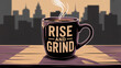 © claudunia - Rise and Grind motivational quote