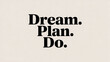 © Usman - Motivational text art featuring dream plan do in bold black font on beige background