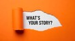 © Shabbir - Unveiling Your Narrative Through a Torn Orange Paper Reveal Whats Your Story