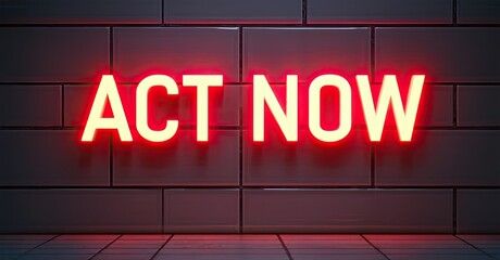 Poster - Bright neon sign displays ACT NOW against brick wall. Dramatic lighting creates intense visual impact. Simple message, urgent call.
