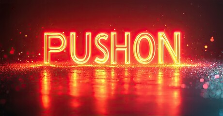 Aufkleber - Bright neon text spells PUSHON over red sparkles. Dramatic lighting creates intense glow, reflective surface below letters.