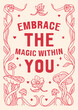 © Vigurskaia Sofiya - Inspirational poster with the phrase 'Embrace the Magic Within You' surrounded by whimsical mushrooms and floral elements. Mystical design combines elements of wonder and soft, pink color palette