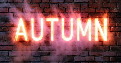 Poster - Bright neon sign spells autumn against rustic brick wall. Smoke or fog adds dramatic effect, creating warm ambiance.