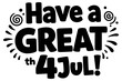 © Ehtisham - Have a Great 4th of July graphic design for merchandise. Motivational quote with decorative firework graphic elements. General audience. Versatile for prints and products.