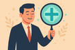 © NanieStudio - Businessman focus on positive thinking. Mental health care concept with man holding magnifying glass with plus sign. Business well-being, mindset, and insurance metaphor.