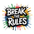© MDARIF - The words break the rules with a colorful splash background isolated on transparent background, a bold statement
