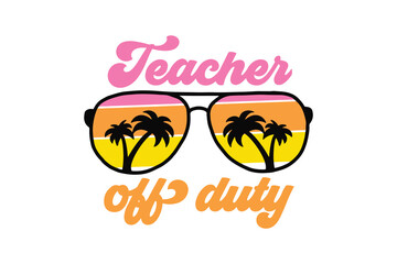   Teacher Off Duty Summer Vacation T Shirt Design