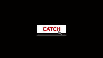Cursor click catch button animation on black background.Cursor click button with the word catch and blur effect.