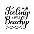 © Vera - Feeling a little beachy calligraphy hand lettering. Funny beach quote. Vector template for typography poster, banner, sticker, flyer, shirt design, etc.