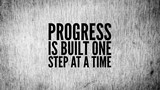 Inspirational and motivational words or quotes Progress is built one step at a time.