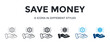 © San D - Save Money Icon In Different Style Vector Illustration. Designed In Thin Line, Regular Line, Bold Line, Glyph, Color Line, And Color Glyph Style Can Be Used For Web