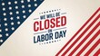 © Ajit - Photo of a patriotic labor day sign announcing we will be closed on labor day