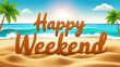 © Muhammad - Happy weekend text on a sandy beach with palm trees and ocean waves under a bright sunny sky