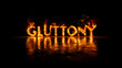 © Hoss - Gluttony in fire font letters - burning type animation of word,  idea - seven deadly sins, or religious sin excess concept - flames surround letter, black background - fires of hell, christian, series