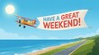 © Love 4 YOU - Vintage Biplane Flying over Coastal Road with Have a Great Weekend Banner