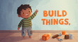© I'mllustration - Eager Boy Building Things with Tools and 'Build Things' Text Hand Drawn