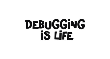 Debugging Is Life Fun Quote In Playful Bold Font. Great For Programmers, Developers, Coders Who Love Humor. Geeky Tech Phrase With Stylish Look For Stickers, Merch. Vector Illustration.