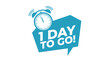 © exotic - Exciting '1 Day To Go!' countdown message with a ringing alarm clock icon inside a dynamic speech bubble, ideal for event promotion and last-minute announcements