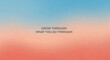 © Satrio - Inspirational text 'Grow Through What You Go Through' displayed on a blurred gradient background of blue and orange.