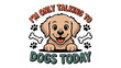 © Jobayer - Im only talking to dogs today illustration, featuring a cute puppy with bones and paws, perfect for pet lovers and humorous designs
