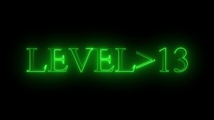 Wall Mural - level 13 neon bright text font colorful 4k video animation. Neon level up sign and upper Level . next Level text screen display animation. black background and green color text.. 4k video.